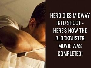 Popular hero dies midway - Here's how this blockbuster movie crew completed the film!